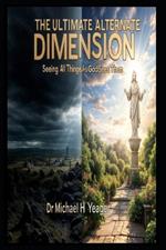The Ultimate Alternate Dimension: Seeing All Things As God Sees Them