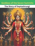 Goddess of the Seven Summits: The Story of Saptashrungi