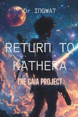 Return to Kathera: The Gaia Project - Dr Paul Emmanuel Ingwat - cover