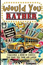 Would You Rather Challenge: A Book of Choices That Make You Think and Laugh! School & Social Life Edition