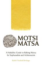 Motsi Matsa: A Halakhic Guide to Baking Matsa for Sepharadim and Ashkenazim