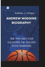 Andrew Wiggins Biography: The Two-Way Star Elevating the Golden State Warriors