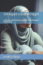 Whispers in the Night: A Muslim Girl's Dream of Jesus That Changed Everything