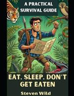 Eat, Sleep, Don't Get Eaten: A Practical Survival Guide
