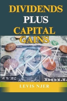 Dividends Plus Capital Gains: Strategies for Investors Seeking Income and Growth - Levis Njer - cover