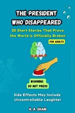 The President Who Disappeared: And Other Super Serious Comedic Beats