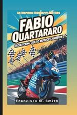 Fabio Quartararo: From Young Gun To MotoGP Champion: An Inspiring Biography For Kids