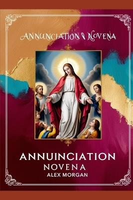 Annunciation Novena: Plus 9 days Novena Prayers - Alex Morgan - cover