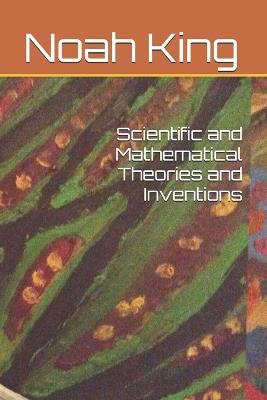 Scientific and Mathematical Theories and Inventions - Noah Girouard King - cover