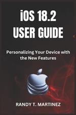 iOS 18.2 USER GUIDE: Personalizing Your Device with the New Features