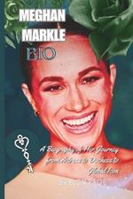Meghan Markle Bio: A Biography of Her Journey from Actress to Duchess to Global Icon