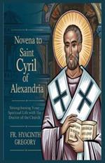 Novena to Saint Cyril of Alexandria: Strengthening Your Spiritual Life with the Doctor of the Church