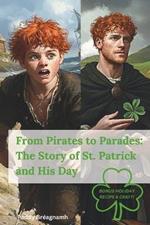 From Pirates to Parades: The Story of Saint Patrick and His Day