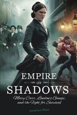 Empire of Shadows: Mary Carr, London's Gangs, and the Fight for Survival