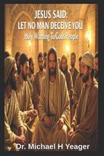 Jesus Said: LET NO MAN DECEIVE YOU: Holy Warning To Gods People