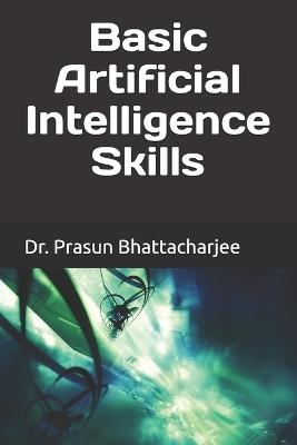 Basic Artificial Intelligence Skills - Prasun Bhattacharjee - cover