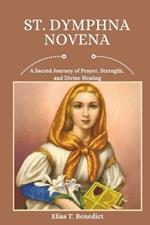 St. Dymphna Novena: A Sacred Journey of Prayer, Strength, and Divine Healing