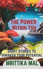 The Power Within You: Short Stories to Awaken Your Potential