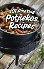 101 Amazing Potjiekos Recipes: The Best of South African Outdoor Cooking