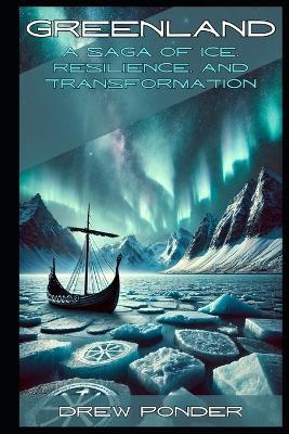 Greenland: A Saga of Ice, Resilience, and Transformation - Drew Ponder - cover