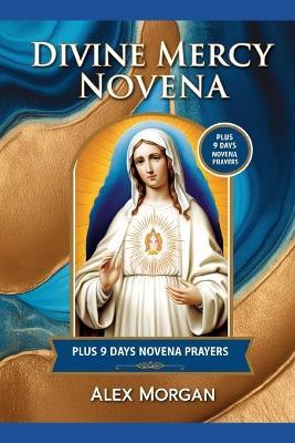 Divine Mercy Novena: Plus 9 days Novena Prayers - Alex Morgan - cover