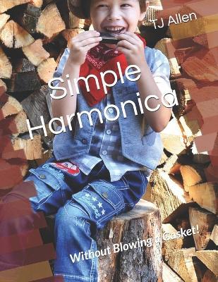 Simple Harmonica: Without Blowing a Gasket! - Tj Allen - cover