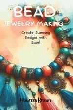 Bead Jewelry Making: Create Stunning Designs with Ease