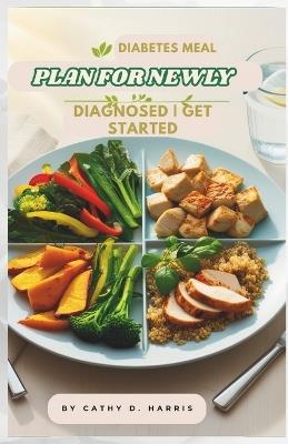 Diabetes Meal Plan for Newly Diagnosed: Get Started - Cathy D Harris - cover