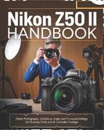 Nikon Z5O II Handbook: Master Photography, Autofocus, Video, and Pro-Level Settings for Stunning Shots and 4K Cinematic Footage