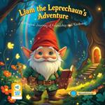 Liam the Leprechaun's Adventure: A Magical Journey of Friendship and Kindness