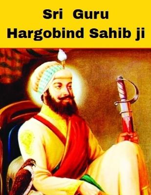 Sri Guru Hargobind Sahib Ji: The Warrior Saint - Singhisking - cover