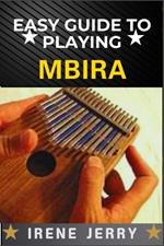 Easy Guide to Playing Mbira: Unlocking the Secrets of Beautiful Melodies with Simple Techniques and Practical Exercises
