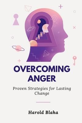 Overcoming Anger: Proven Strategies for Lasting Change - Harold Blaha - cover