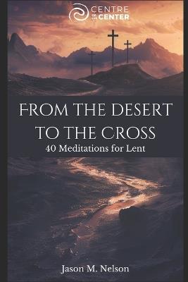 From the Desert to the Cross: 40 Meditations for Lent - Jason Nelson - cover