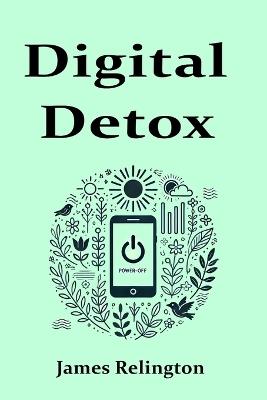 Digital Detox: Reclaiming Your Life - James Relington - cover