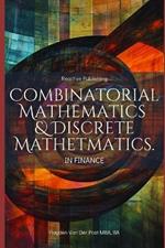 Combinatorial & Discrete Mathematics in Finance: A Practical Guide to Portfolio Optimization, Algorithmic Trading, and Risk Modeling
