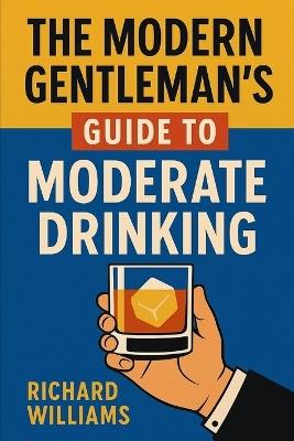 The Modern Gentleman's Guide To Moderate Drinking - Richard Williams - cover