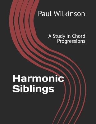 Harmonic Siblings: A Study in Chord Progressions - Paul Wilkinson - cover