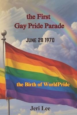 The First Gay Pride Parade: the Birth of WorldPride - Jeri Lee - cover