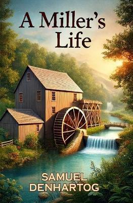 A Miller's Life - Samuel Denhartog - cover