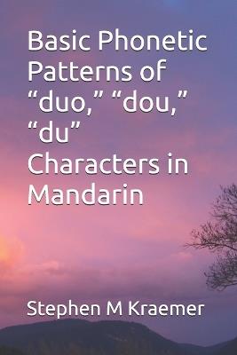 Basic Phonetic Patterns of "duo," "dou," "du" Characters in Mandarin - Stephen M Kraemer - cover