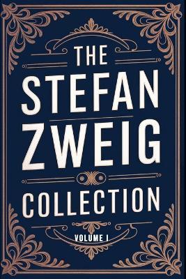 The Stefan Zweig Collection - Volume 1: A New Translation - Stefan Zweig - cover