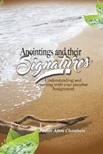 Anointings and Their Signatures: Understanding And Running With Your Peculiar Assignment