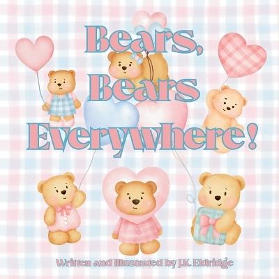 Bears, Bears Everywhere!: An entertaining children's book about bears and what they like to do for fun - J K Eldridge - cover