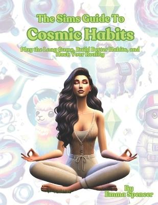 The Sims Guide To Cosmic Habits: A funny self help book to help build habits that last - Emma Spencer - cover