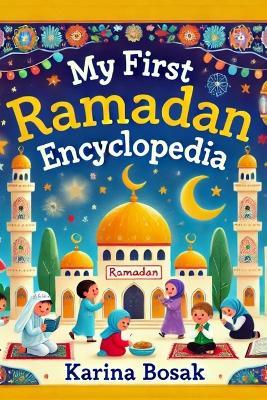My First Ramadan Encyclopedia: 101 Fun & Educational Facts About Ramadan - Karina Bosak - cover