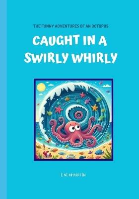 Caught in a Swirly Whirly a Fun Story Picture Book for Children Ages 2 to 5 Years - É Ní Mhairtín - cover
