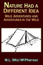 Nature Had a Different Idea: Wild Adventures and Adventures in the Wild