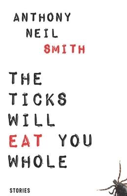 The Ticks Will Eat You Whole - Anthony Neil Smith - cover