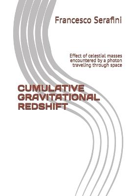 Cumulative Gravitational Redshift: Effect of celestial masses encountered by a photon traveling through space - Francesco Serafini - cover